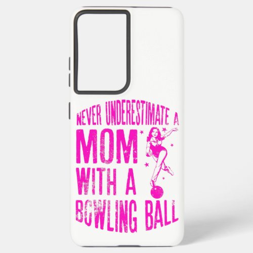 Never Underestimate A Mom With A Bowling Ball Samsung Galaxy S21 Ultra Case