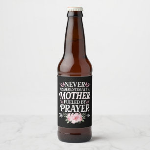 Never Underestimate A Mother Fueled By Prayer Beer Bottle Label
