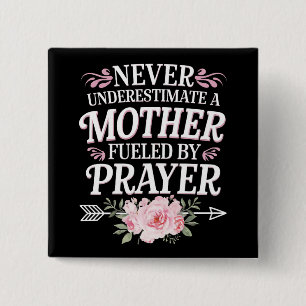 Never Underestimate A Mother Fueled By Prayer Button