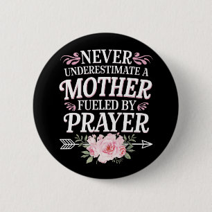 Never Underestimate A Mother Fueled By Prayer Button
