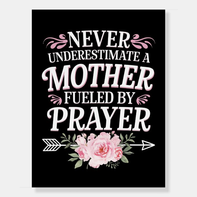 Never Underestimate A Mother Fueled By Prayer Foam Board (Front)