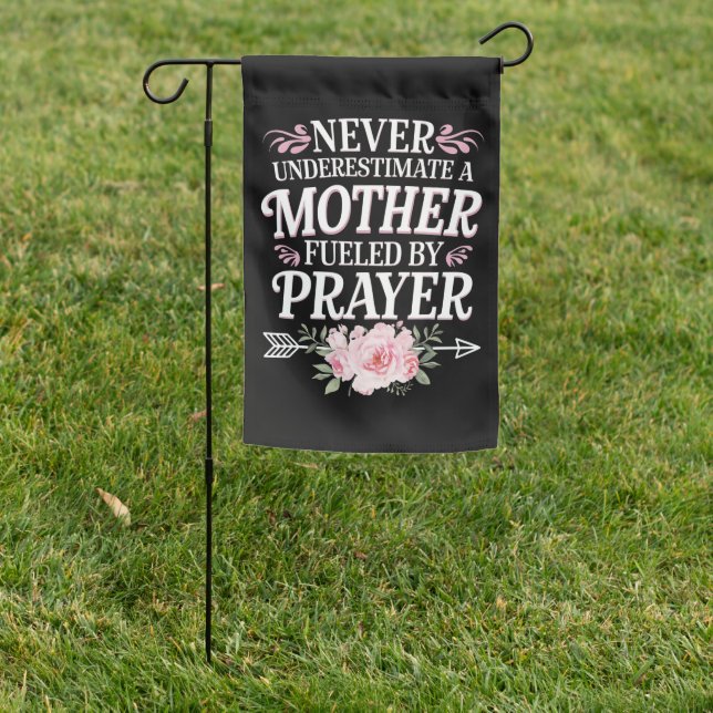 Never Underestimate A Mother Fueled By Prayer Garden Flag (In SItu)