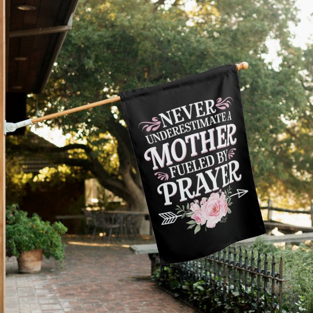 Never Underestimate A Mother Fueled By Prayer House Flag (In SItu)
