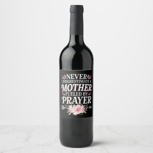 Never Underestimate A Mother Fueled By Prayer Wine Label