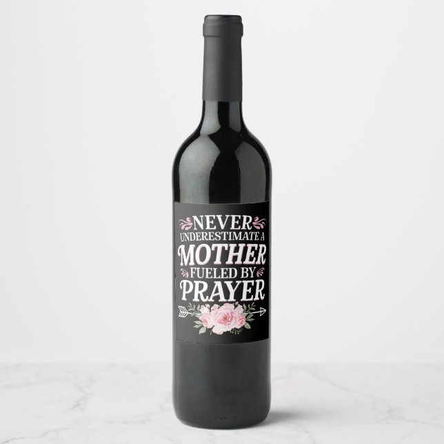Never Underestimate A Mother Fueled By Prayer Wine Label (Front)