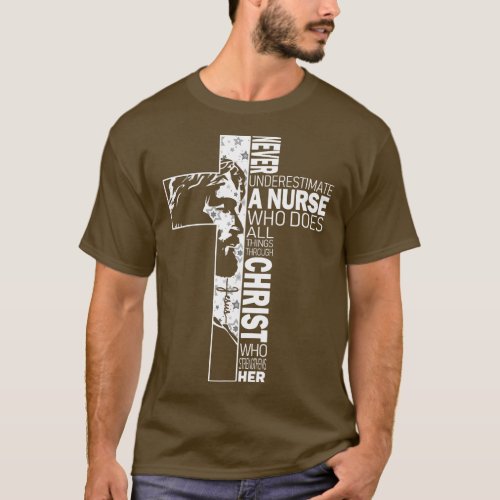 Never Underestimate A Nurse Do All Things Through  T_Shirt