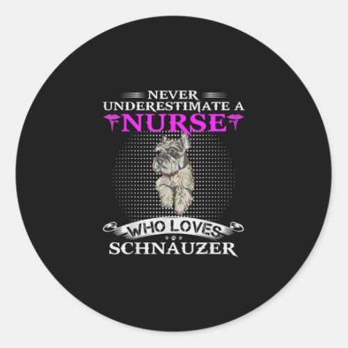 Never Underestimate A Nurse Who Loves Schnauzer Classic Round Sticker