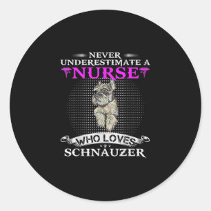 Never Underestimate A Nurse Who Loves Schnauzer Classic Round Sticker