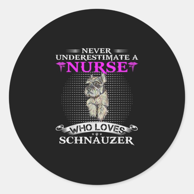 Never Underestimate A Nurse Who Loves Schnauzer Classic Round Sticker (Front)