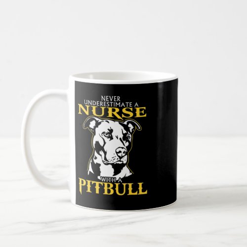 Never Underestimate A Nurse With A Pitbull never u Coffee Mug