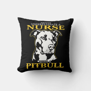 Never Underestimate A Nurse With A Pitbull never u Throw Pillow