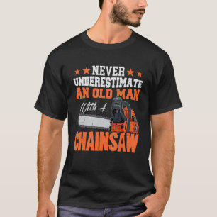 Never Underestimate a old man with a Chainsaw 2 T-Shirt