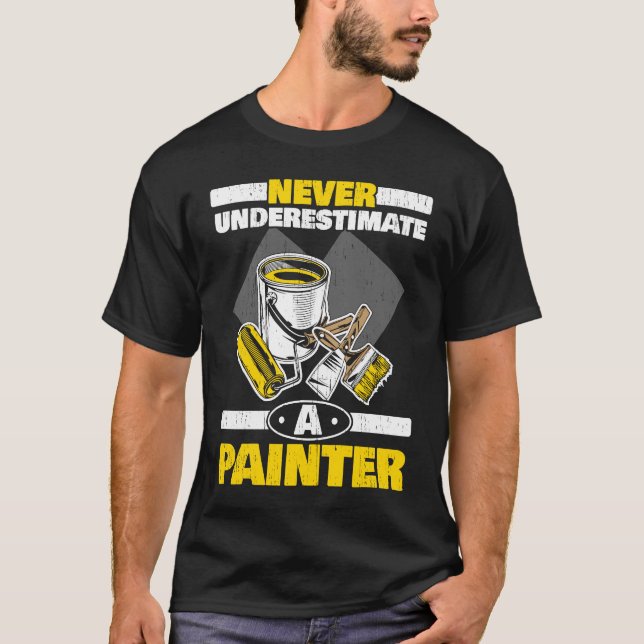Never Underestimate A Painter Job House Painting   T-Shirt (Front)