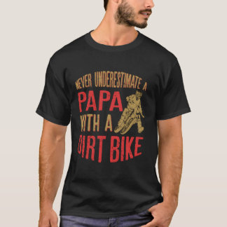 Never Underestimate A Papa With A Dirt Bike Gift F T-Shirt