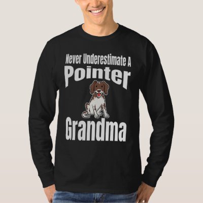 Never Underestimate A Pointer Grandma Dog Lover Ow T-Shirt