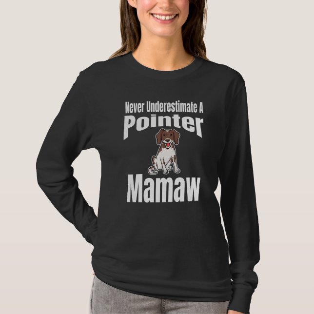 Never Underestimate A Pointer Mamaw Dog Lover Owne T-Shirt (Front)