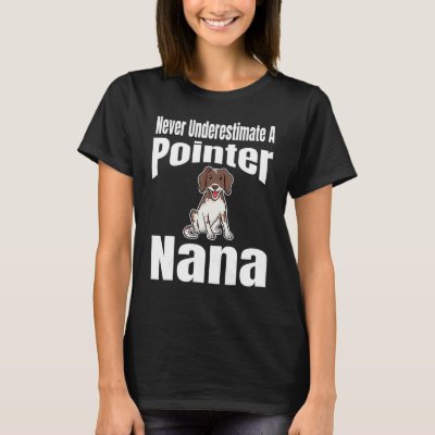 Never Underestimate A Pointer Nana Dog Lover Owner T-Shirt