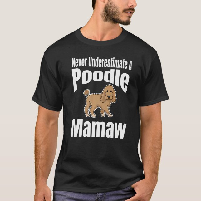 Never Underestimate A Poodle Mamaw Dog Lover Owner T-Shirt (Front)