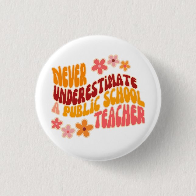 Never Underestimate A Public School Teacher Button (Front)