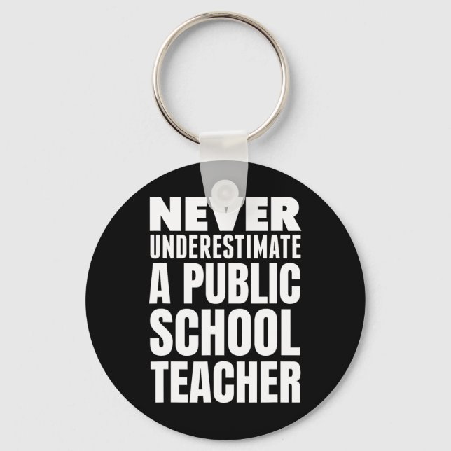 Never Underestimate A Public School Teacher  Keychain (Front)