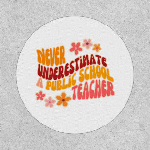 Never Underestimate A Public School Teacher Patch