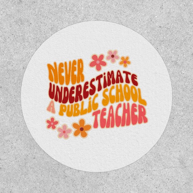 Never Underestimate A Public School Teacher Patch (Front)