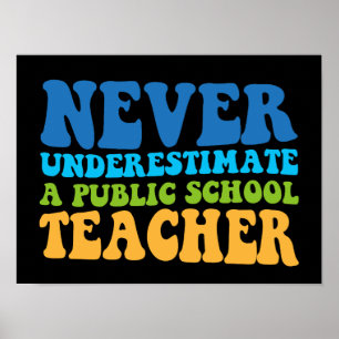 Never Underestimate A Public School Teacher Poster
