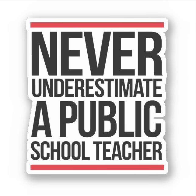 Never underestimate a public school teacher sticker (Front)