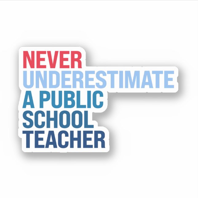 Never underestimate a public school teacher sticker (Front)