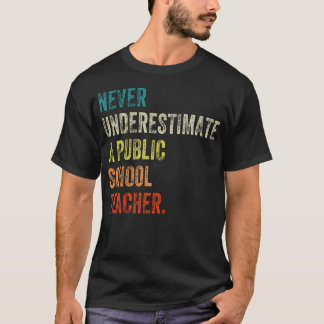 Never Underestimate A Public School Teacher T-Shirt