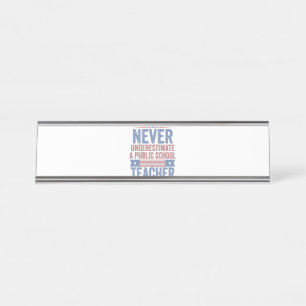  Never underestimate a public School Teacher Walz Desk Name Plate