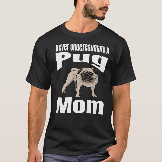 Never Underestimate A Pug Mom Dog Lover Owner Funn T-Shirt (Front)