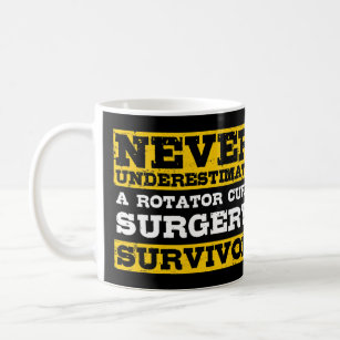 Never Underestimate A Rotator Cuff Surgery Survivo Coffee Mug