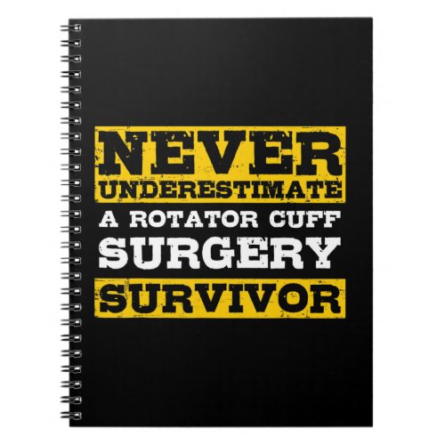 Never Underestimate A Rotator Cuff Surgery Survivo Notebook