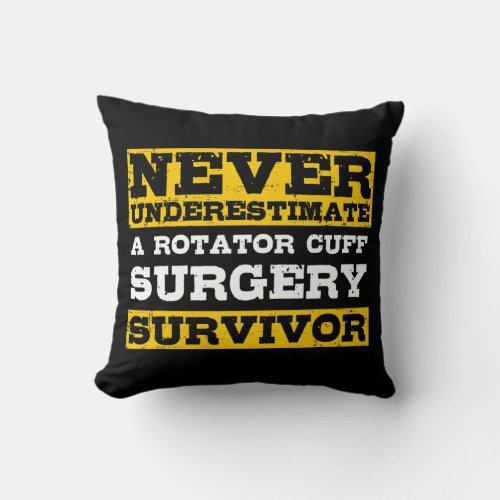 Never Underestimate A Rotator Cuff Surgery Survivo Throw Pillow