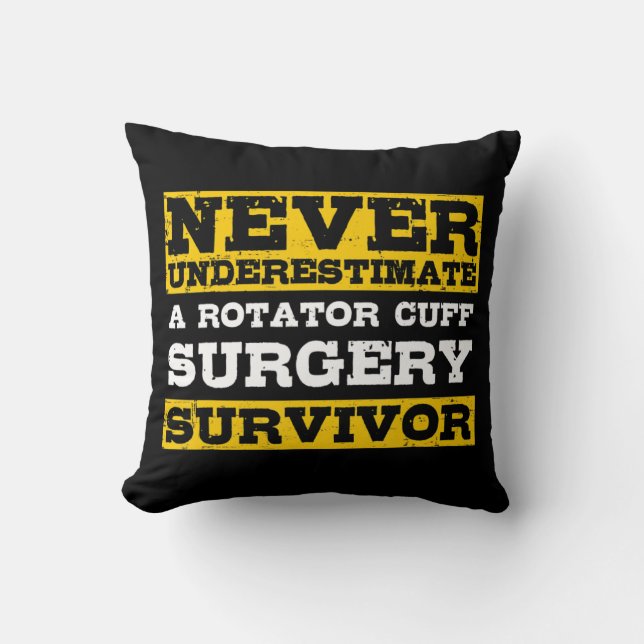 Never Underestimate A Rotator Cuff Surgery Survivo Throw Pillow (Front)