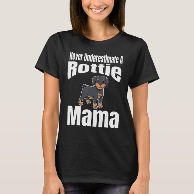 Never Underestimate A Rottie Mama Dog Lover Owner  T-Shirt (Front)