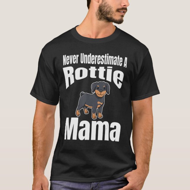 Never Underestimate A Rottie Mama Dog Lover Owner  T-Shirt (Front)