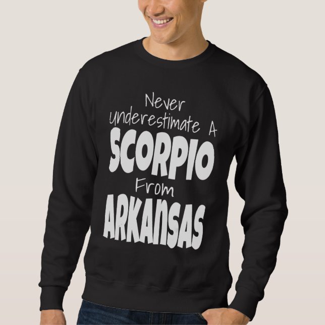 Never Underestimate A Scorpio From Arkansas Zodiac Sweatshirt (Front)