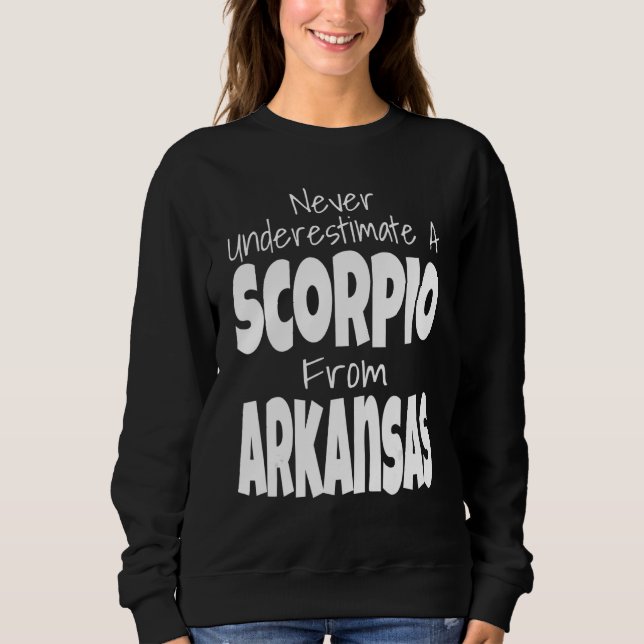 Never Underestimate A Scorpio From Arkansas Zodiac Sweatshirt (Front)
