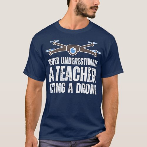Never underestimate a teacher flying a drone Art T_Shirt