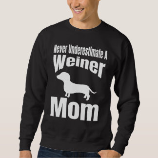 Never Underestimate A Weiner Mom Dog Lover Owner F Sweatshirt