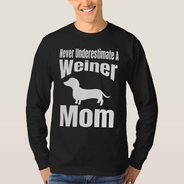 Never Underestimate A Weiner Mom Dog Lover Owner F T-Shirt (Front)