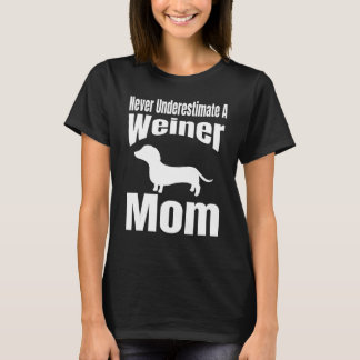 Never Underestimate A Weiner Mom Dog Lover Owner F T-Shirt