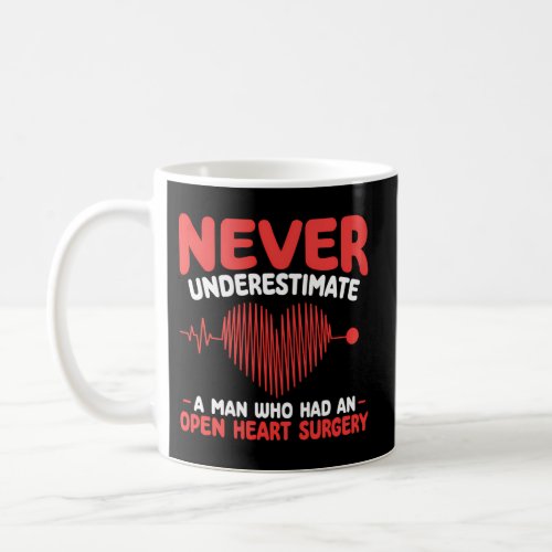 Never Underestimate A Who Had An Open Heart Surger Coffee Mug