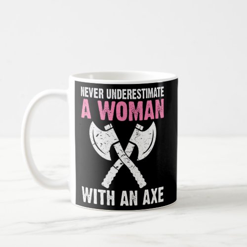 Never Underestimate A With An Axe Throwing Coffee Mug