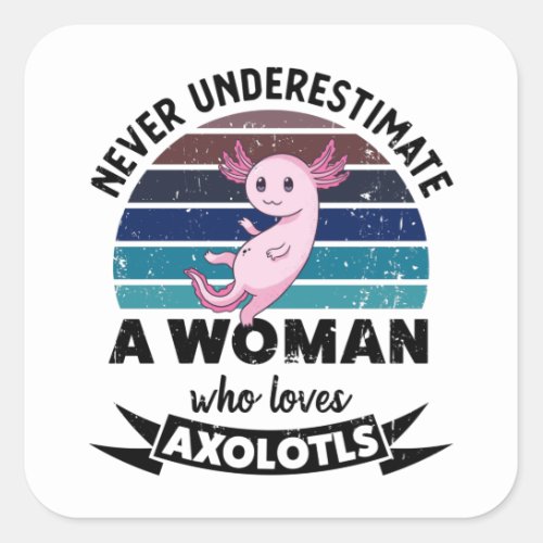 Never underestimate a Woman who loves Axolotls Square Sticker