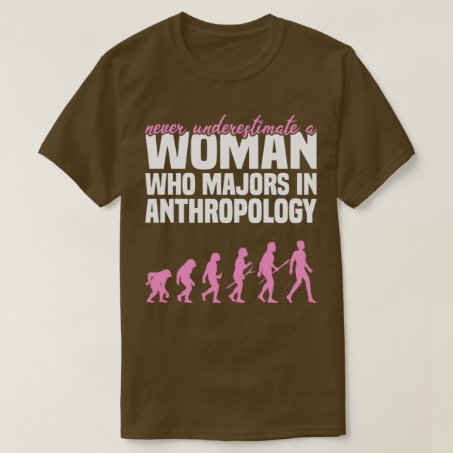 Never Underestimate A Woman Who Majors In Anthropo T-Shirt (Design Front)