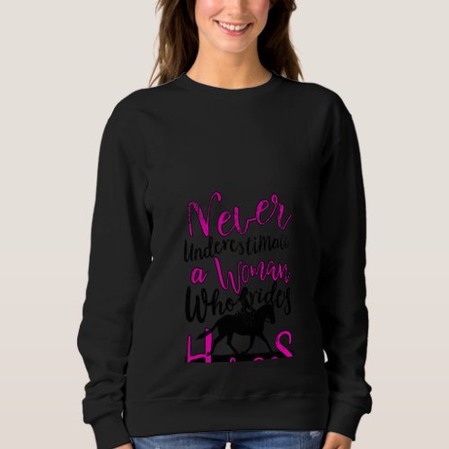 Never Underestimate a Woman Who Rides Horses  For Sweatshirt