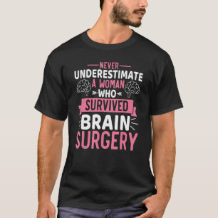 Never Underestimate a Woman Who Survived Brain Sur T-Shirt